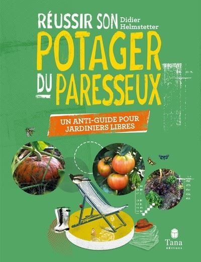 Réussir son potager du paresseux Un anti guide pour jardiniers libres